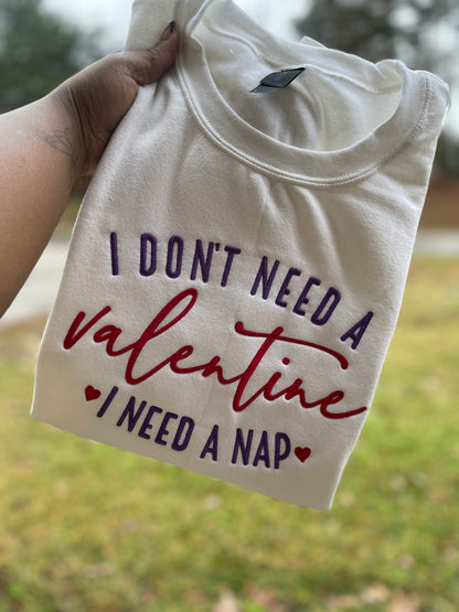 I Don’t Need a Valentine, I Need a Nap – Embroidered Sweatshirt