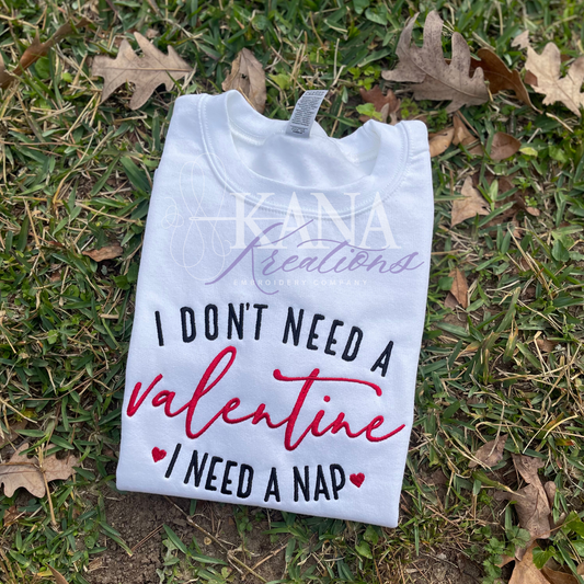I Don’t Need a Valentine, I Need a Nap – Embroidered Sweatshirt